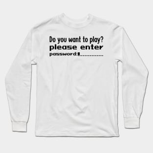 Do you want to play? Please enter password Long Sleeve T-Shirt